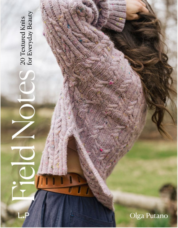 Field Notes - 20 Textured Knits for Everyday Beauty- Olga Putano