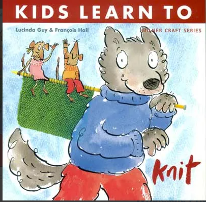 Kids Learn to Knit- Lucinda Guy & Francois Hall