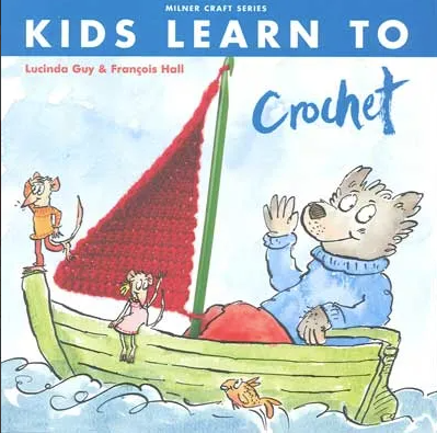 Kids Learn to Crochet- Lucinda Guy & Francois Hall