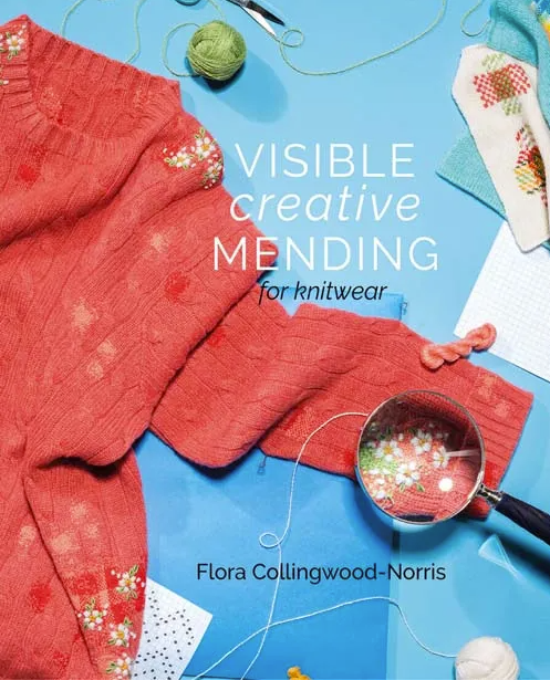 Visible Creative Mending For Knitwear- Flora Collingwood- Norris