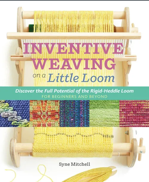 Inventive Weaving on a Little Loom - Syne Mitchell